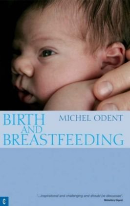 Birth and Breastfeeding Odent Michel