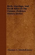 Birth, Marriage, And Death Rites Of The Chinese (Folklore History Series) Mitchell-Innes Norman G.