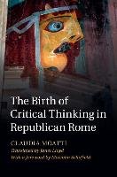 Birth of Critical Thinking in Republican Rome Moatti Claudia