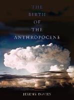 Birth of the Anthropocene Davies Jeremy
