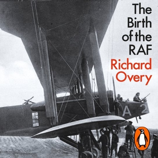 Birth of the RAF, 1918 Overy Richard