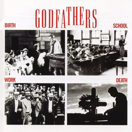 Birth, School, Work, Death (Expanded Edition) The Godfathers