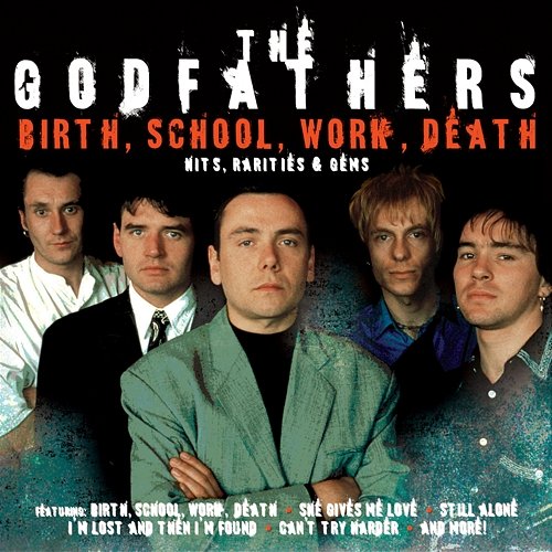 Birth, School, Work, Death: Hits, Rarities & Gems The Godfathers