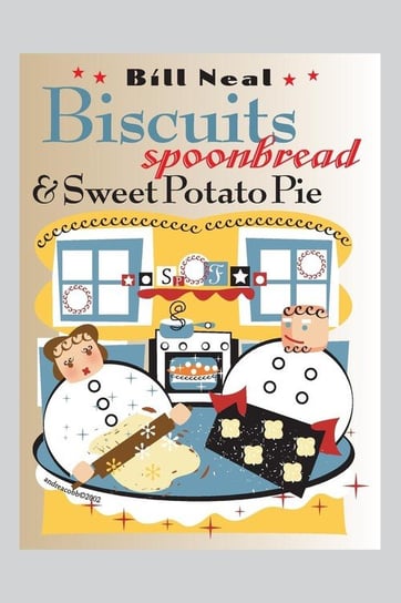 Biscuits, Spoonbread, and Sweet Potato Pie Neal Bill
