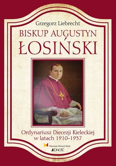 Biskup Augustyn Łosiński ordynariusz diecezji kieleckiej w latach 1910-1937 Liebrecht Grzegorz