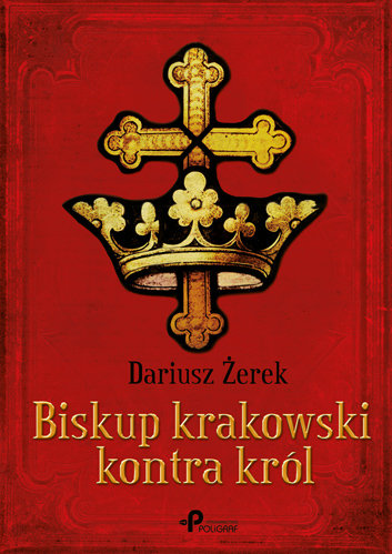 Biskup krakowski kontra król Żerek Dariusz