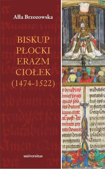 Biskup płocki Erazm Ciołek (1474–1522) Brzozowska Ałła