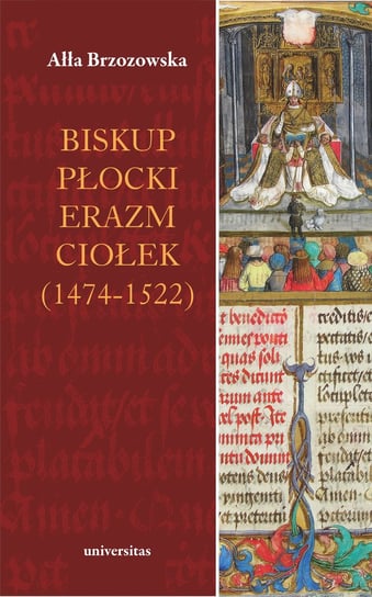 Biskup płocki Erazm Ciołek (1474-1522) Brzozowska Ałła