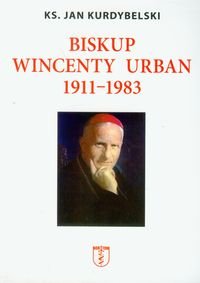 Biskup Wincenty Urban 1911-1983 Kurdybelski Jan