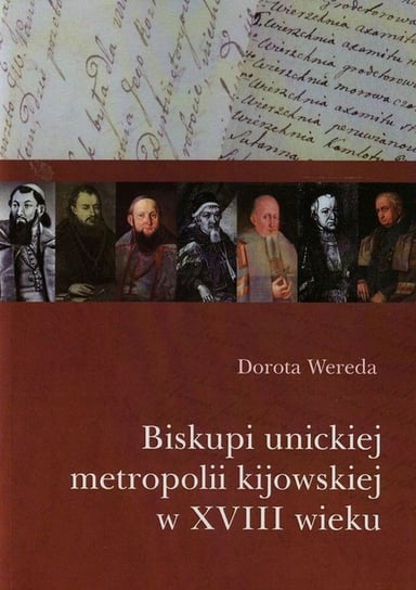 Biskupi unickiej metropolii kijowskiej w XVIII wieku Wereda Dorota