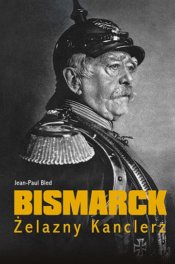 Bismarck. Żelazny kanclerz Bled Jean Paul