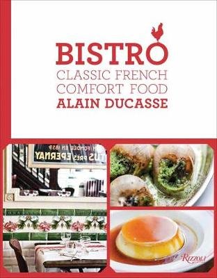 Bistro: Classic French Comfort Food Ducasse Alain