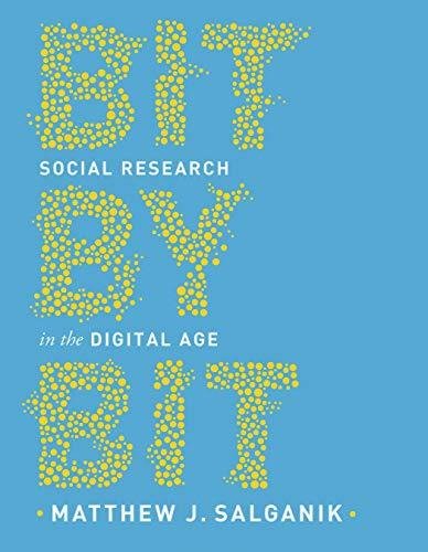 Bit by Bit. Social Research in the Digital Age Matthew J. Salganik