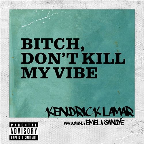 Bitch, Don't Kill My Vibe Kendrick Lamar