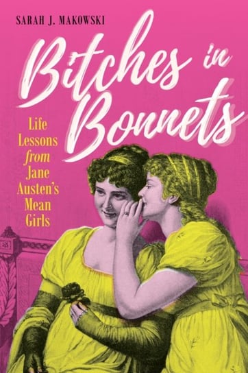 Bitches in Bonnets: Life Lessons from Jane Austen's Mean Girls Prometheus Books