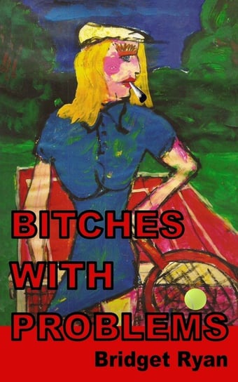 Bitches with Problems Ryan Bridget