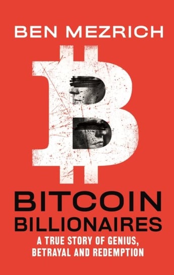 Bitcoin Billionaires: A True Story of Genius, Betrayal, and Redemption Mezrich Ben