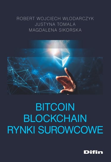 Bitcoin Blockchain Rynki surowcowe Włodarczyk Robert Wojciech, Tomala Justyna, Sikorska Magdalena