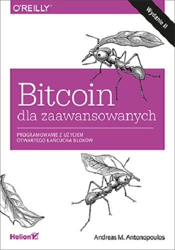 Bitcoin dla zaawansowanych. Programowanie z użyciem otwartego łańcucha bloków Antonopoulos Andreas M.