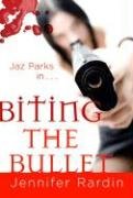 Biting the Bullet: A Jaz Parks Novel Rardin Jennifer