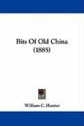 Bits Of Old China (1885) Hunter William C.
