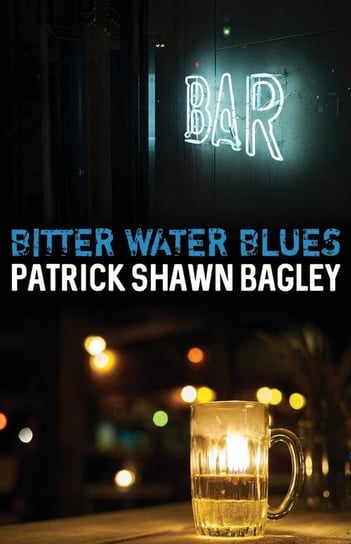 Bitter Water Blues Bagley Patrick Shawn