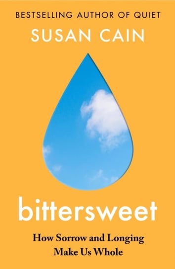 Bittersweet. How Sorrow and Longing Make Us Whole Cain Susan