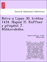 Bitva u Lipan 30. kve¿tna 1434. Napsal H. Kuffner z pr¿ispe¿ni´ J. Mis¿kovske´ho. Miskovsky Jozef, Kuffner Hanus¿