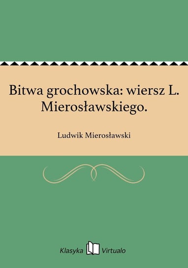 Bitwa grochowska: wiersz L. Mierosławskiego Mierosławski Ludwik