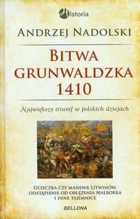 Bitwa grunwaldzka 1410. Największy triumf w polskich dziejach Nadolski Andrzej