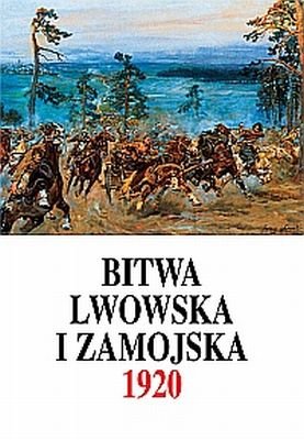 Bitwa Lwowska i Zamojska 21 VIII-18 X 1920 Opracowanie zbiorowe