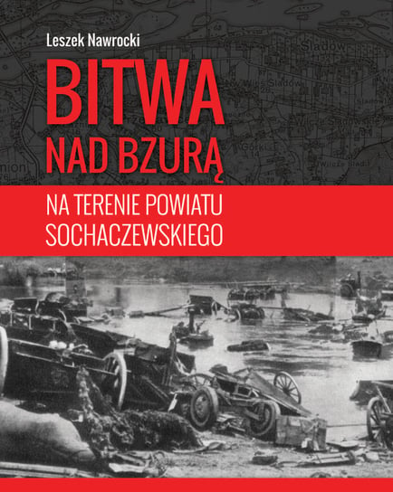 Bitwa nad Bzurą 1939 na terenie powiatu sochaczewskiego Historyczna Katarzyna Lech