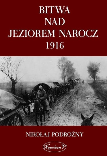 Bitwa nad Jeziorem Narocz 1916 Podrożny Nikołaj
