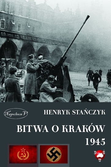 Bitwa o Kraków 1945 Stańczyk Henryk