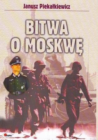 Bitwa o Moskwę Piekałkiewicz Janusz