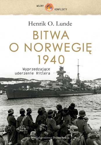 Bitwa o Norwegię 1940. Wyprzedzające Uderzenie Hitlera Lunde Henrik O.