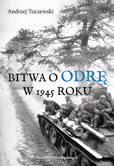 Bitwa o Odrę w 1945 roku Toczewski Andrzej