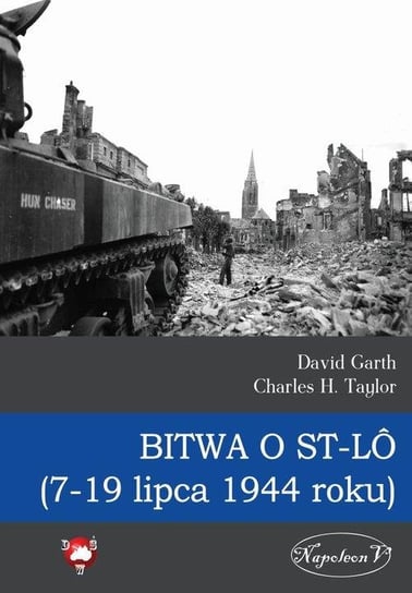 Bitwa o Saint-Lo (7-19 lipca 1944 roku) Garth David, Taylor Charles H.