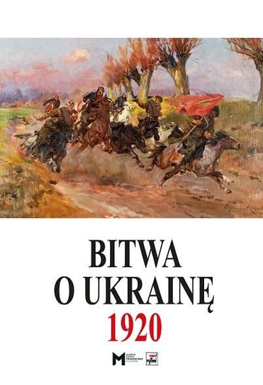 Bitwa o Ukrainę 1920. Część 1 Opracowanie zbiorowe