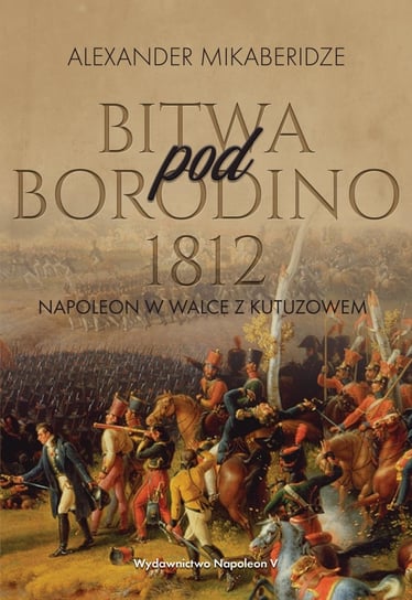 Bitwa pod Borodino 1812. Napoleon w wlace z Kutuzowem Mikaberidze Aleksander