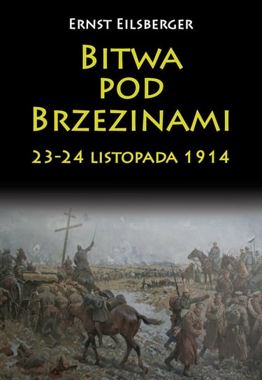 Bitwa pod Brzezinami. 23-24 listopada 1914 Eilsberger Ernst