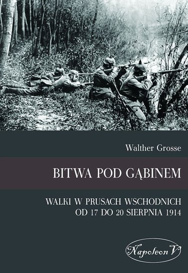 Bitwa pod Gąbinem. Walki w Prusach Wschodnich od 17 do 20 sierpnia 1914 Grosse Walther
