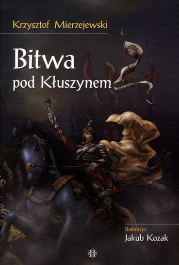 Bitwa pod Kłuszynem Mierzejewski Krzysztof