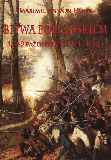 Bitwa pod Lipskiem 16-19 października 1813 roku von Hoen Maximilian