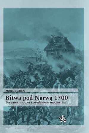Bitwa pod Narwą 1700. Początek upadku szwedzkiego mocarstwa Laidre Margus