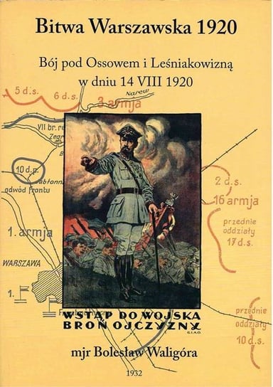 Bitwa Warszawska 1920 r. Bój pod Ossowem i Leśniakowizną w dniu 14 VIII 1920 Waligóra Bolesław