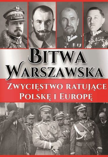 Bitwa Warszawska. Zwycięstwo ratujące Polskę i Europę Wizor Dariusz, Wyszczelski Lech