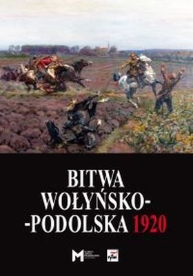 Bitwa wołyńsko-podolska 1920 Opracowanie zbiorowe
