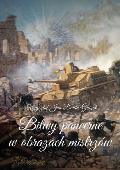 Bitwy pancerne w obrazach mistrzów Derda-Guizot Krzysztof