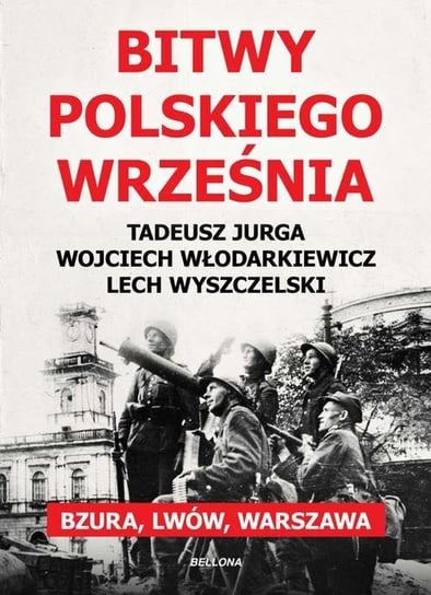 Bitwy polskiego września. Bzura, Lwów, Warszawa Jurga Tadeusz